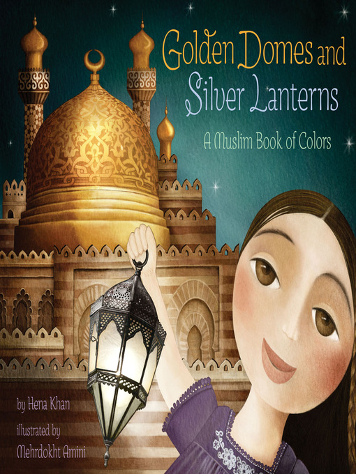 Title details for Golden Domes and Silver Lanterns by Hena Khan - Available
